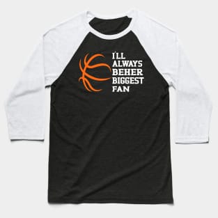 I'll Always Be Her Biggest Fan: Supporting My Basketball Star Baseball T-Shirt